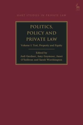 Politics, Policy and Private Law : Volume I: Tort, Property and Equity