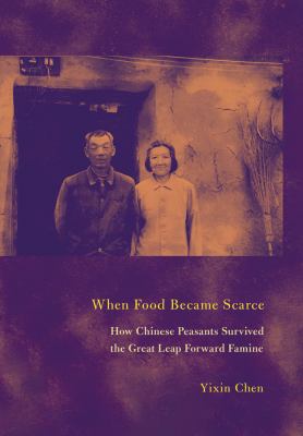 When Food Became Scarce : How Chinese Peasants Survived the Great Leap Forward Famine