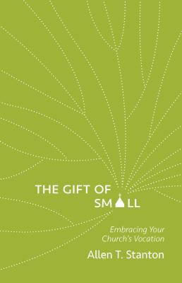 The Gift of Small : Embracing Your Church's Vocation