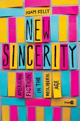 New Sincerity : American Fiction in the Neoliberal Age