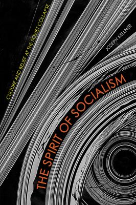 The Spirit of Socialism : Culture and Belief at the Soviet Collapse