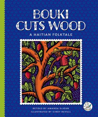 Bouki Cuts Wood : A Haitian Folktale