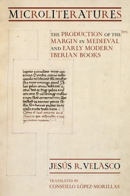 Microliteratures : The Production of the Margin in Medieval and Early Modern Iberian Books