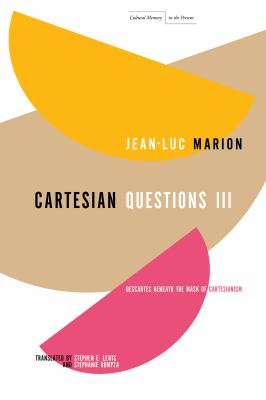 Cartesian Questions III : Descartes Beneath the Mask of Cartesianism