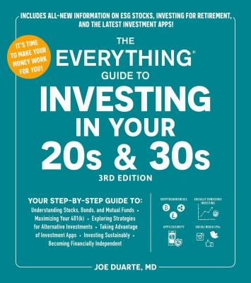 The Everything Guide to Investing in Your 20s and 30s, 3rd Edition : Your Step-By-Step Guide to: * Understanding Stocks, Bonds, and Mutual Funds * Max