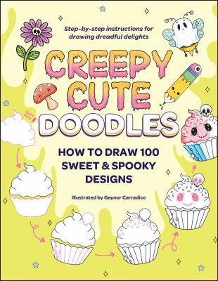 Creepy Cute Doodles : How to Draw 100 Sweet and Spooky Designs