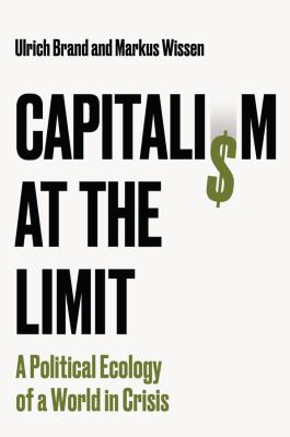 Capitalism at the Limit : A Political Ecology of a World in Crisis