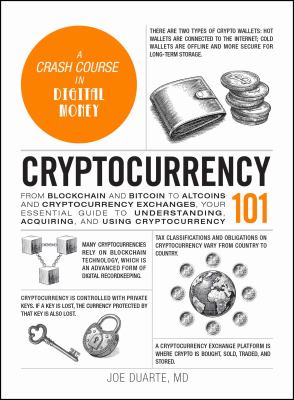 Cryptocurrency 101 : From Blockchain and Bitcoin to Altcoins and Cryptocurrency Exchanges, Your Essential Guide to Understanding, Acquiring, and Using