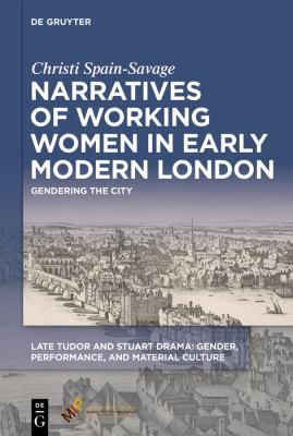 Narratives of Working Women in Early Modern London : Gendering the City
