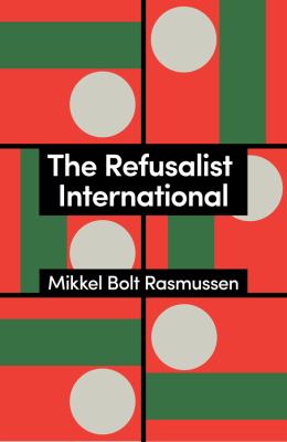 The Refusalist International : A Theory of the New Protest Cycle