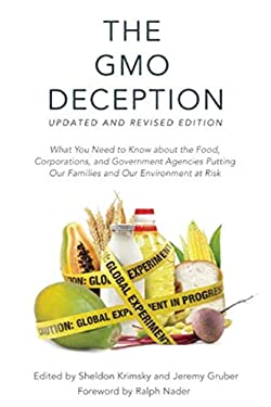 The GMO Deception : What You Need to Know about the Food, Corporations, and Government Agencies Putting Our Families and Our Environment at Risk