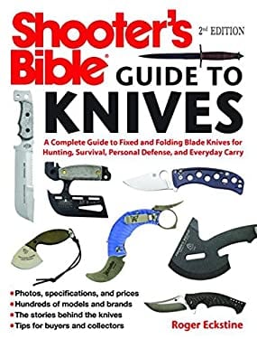 Shooter's Bible Guide to Knives : A Complete Guide to Fixed and Folding Blade Knives for Hunting, Survival, Personal Defense, and Everyday Carry