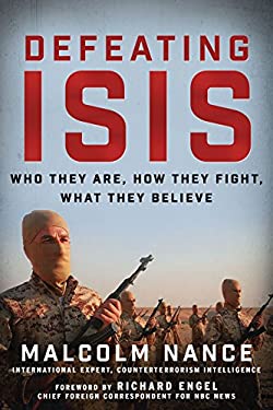 Defeating ISIS : Who They Are, How They Fight, What They Believe