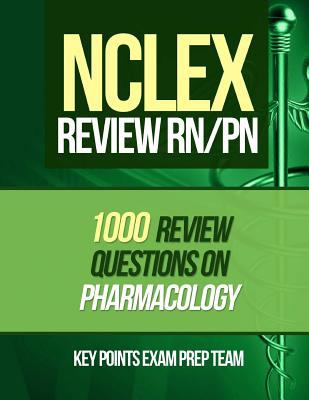 NCLEX Review RN/PN : 1000 Review Questions on Pharmacology