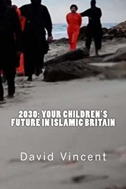 2030: Your Children's Future in Islamic Britain : Europe's Great Immigration Disaster