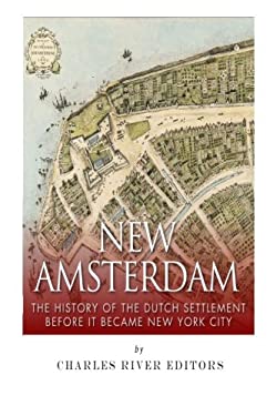 New Amsterdam : The History of the Dutch Settlement Before It Became New York City