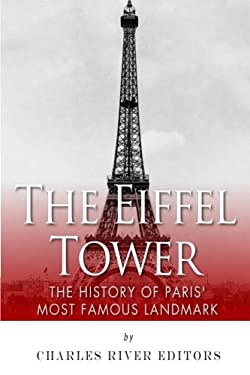 The Eiffel Tower : The History of Paris' Most Famous Landmark