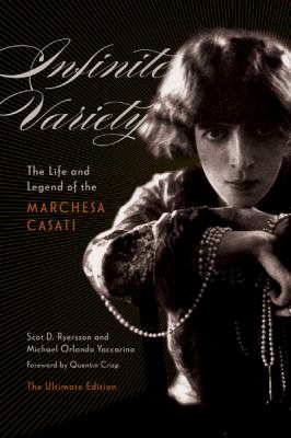 Infinite Variety : The Life and Legend of the Marchesa CasatiThe Ultimate Edition