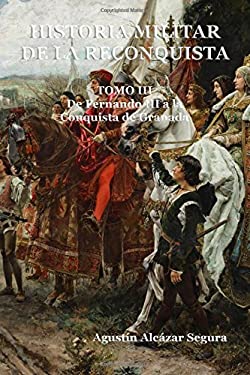 Historia Militar de la Reconquista. Tomo III : De Fernando III a la Conquista de Granada