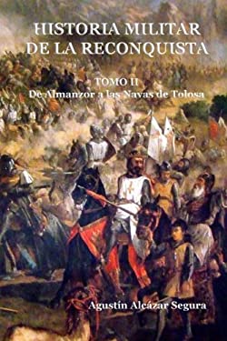 Historia Militar de la Reconquista. Tomo II : De Almanzor a Las Navas de Tolosa
