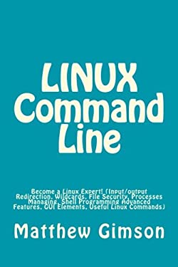 LINUX Command Line : Become a Linux Expert! (Input/output Redirection, Wildcards, File Security, Processes Managing, Shell Programming Advanced Featur