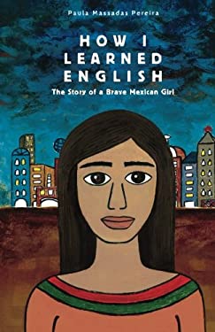 How I Learned English : The Story of a Brave Mexican Girl