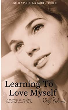 Learning to Love Myself : Recovery and Self-Discovery after Child Sexual Abuse (Incest)