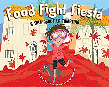Food Fight Fiesta : A Tale about la Tomatina