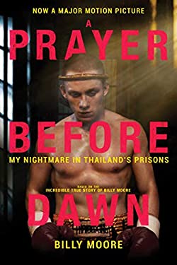 A Prayer Before Dawn : My Nightmare in Thailand's Prisons