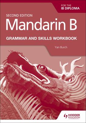 Mandarin B for the IB Diploma Grammar and Skills Workbook : Hodder Education Group