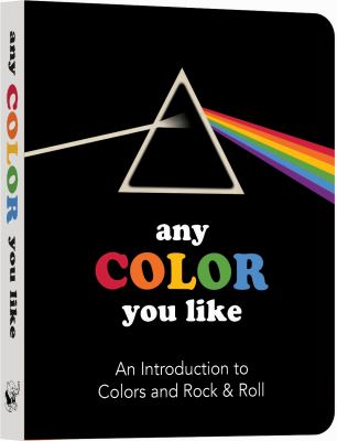 Any Color You Like : An Introduction to Colors and Rock and Roll