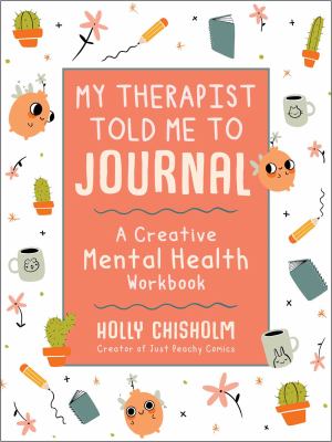 My Therapist Told Me to Journal : A Creative Mental Health Workbook