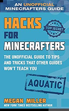 Hacks for Minecrafters: Aquatic : The Unofficial Guide to Tips and Tricks That Other Guides Won't Teach You