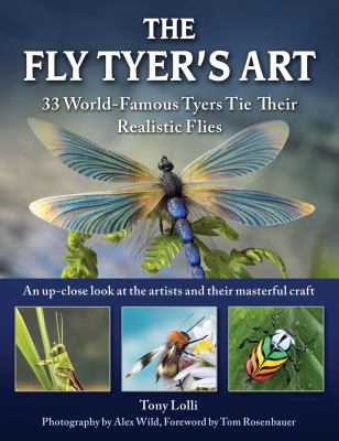 The Fly Tyers' Art : 50 World-Famous Tyers Tie Their Favorite Flies