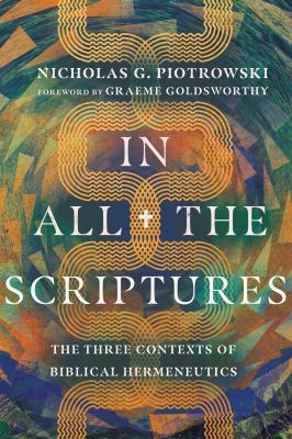 In All the Scriptures : The Three Contexts of Biblical Hermeneutics