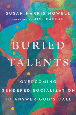 Buried Talents : Overcoming Gendered Socialization to Answer God's Call