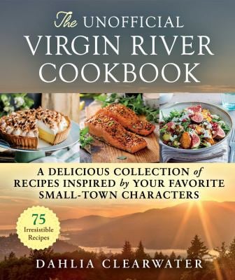 The Unofficial Virgin River Cookbook : A Delicious Collection of Recipes Inspired by Your Favorite Small-Town Characters