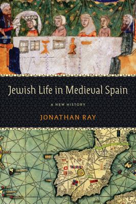 Jewish Life in Medieval Spain : A New History