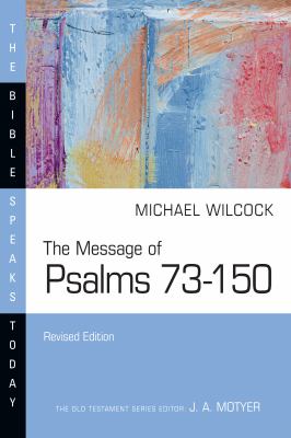The Message of Psalms 73-150 : Songs for the People of God