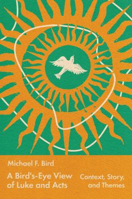 A Bird's-Eye View of Luke and Acts : Context, Story, and Themes