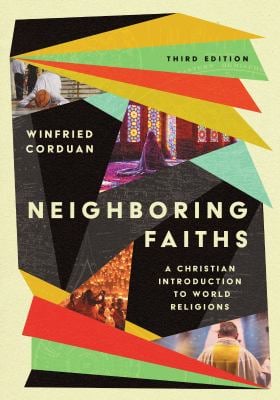Neighboring Faiths : A Christian Introduction to World Religions