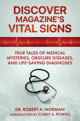 Discover Magazine's Vital Signs : True Tales of Medical Mysteries, Obscure Diseases, and Life-Saving Diagnoses