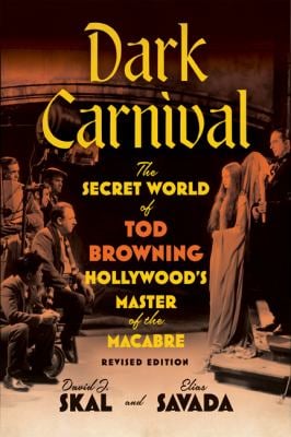 Dark Carnival : The Secret World of Tod Browning, Hollywood's Master of the Macabre