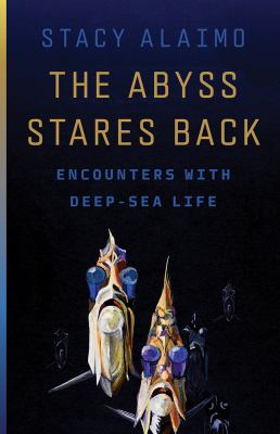 The Abyss Stares Back : Encounters with Deep-Sea Life