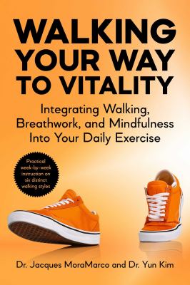 Walking Your Way to Vitality : Integrating Walking, Breathwork, and Mindfulness into Your Daily Exercise