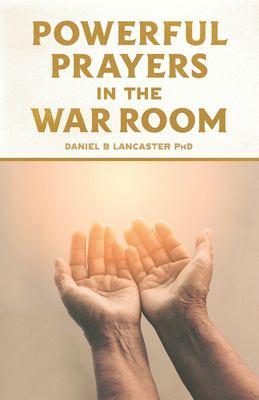 Powerful Prayers in the War Room : Learning to Pray Like a Powerful Prayer Warrior