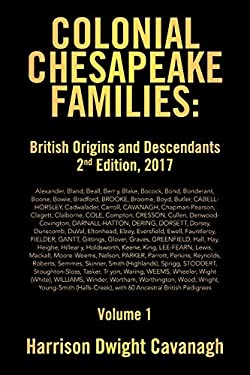 Colonial Chesapeake Families: British Origins and Descendants 2nd Edition : Volume 1