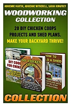 Woodworking Collection: 20 DIY Chicken Coops Projects and Shed Plans. Make Your Backyard Thrive! : (Backyard Chickens for Beginners,Building Ideas for