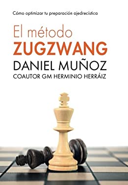 El Método Zugzwang : Cómo Optimizar Tu Preparación Ajedrecística