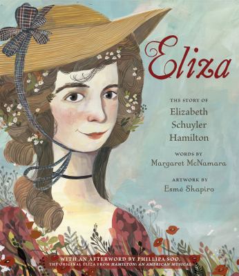 Eliza: the Story of Elizabeth Schuyler Hamilton : With an Afterword by Phillipa Soo, the Original Eliza from Hamilton: an American Musical